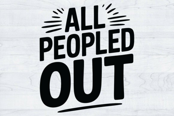 All Peopled Out SVG: Graphics for T-Shirt Designs