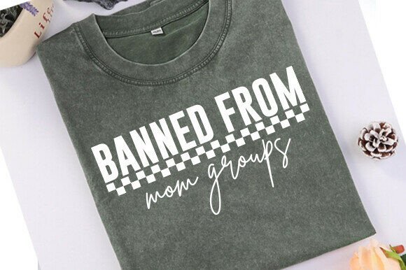 Banned from Mom Groups SVG: Bold Graphics for T-Shirt Designs