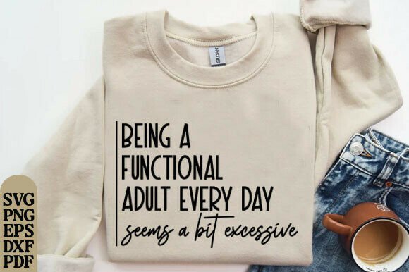 Being a Functional Adult Excessive SVG for Graphics and T-Shirt Designs