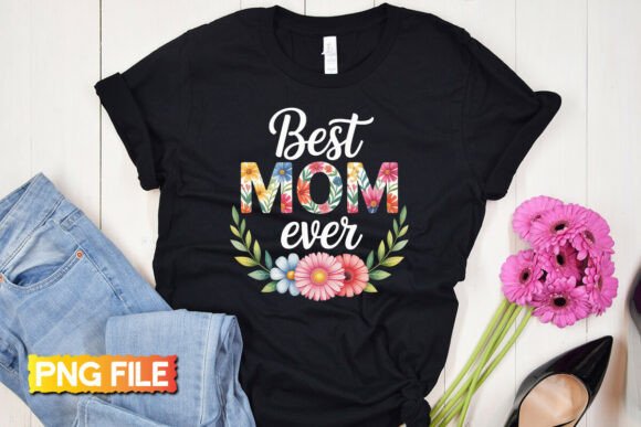 Floral Best Mom Ever Png: Graphics for T-Shirt Designs
