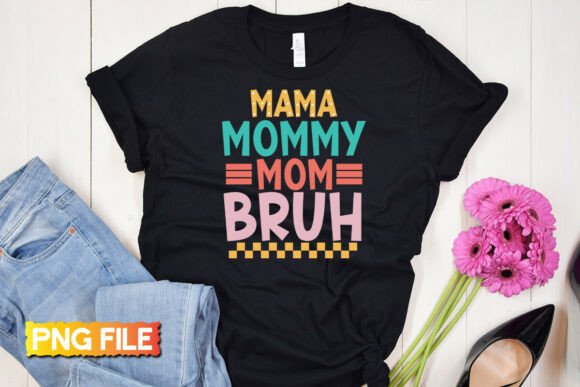 Mother's Day Mama Mommy Mom Bruh Png: Graphics for T-Shirt Designs